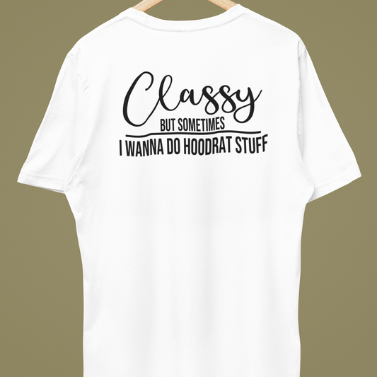 Classy But Sometimes I Wanna Do Hoodrat Stuff T-Shirt