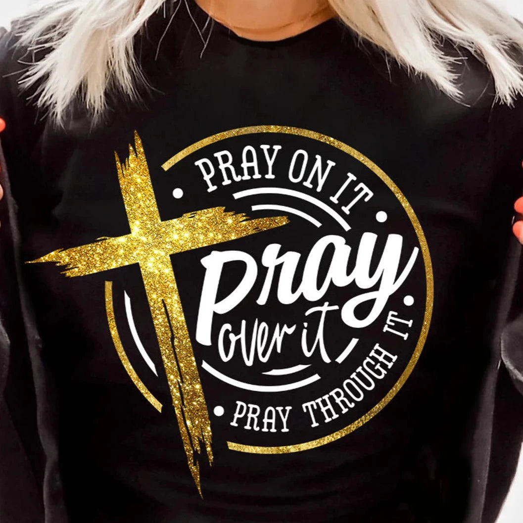 "Pray on it Pray over it Pray through it" T-Shirt